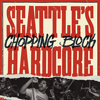 Chopping Block "Seattle's Hardcore"