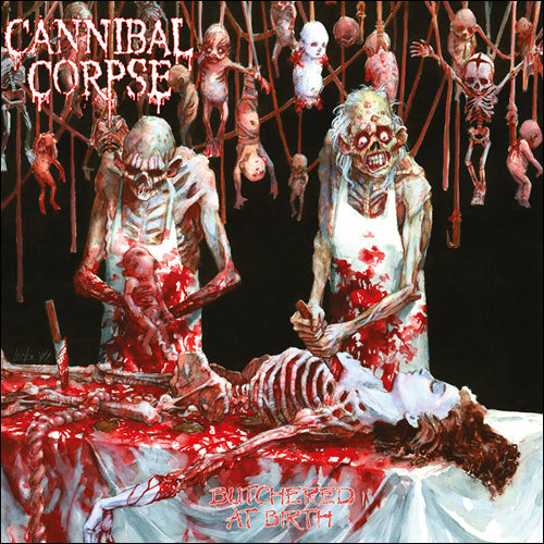 Cannibal Corpse "Butchered At Birth"