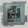 I Recover "Until I Wake Again"