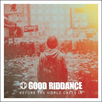 Good Riddance "Before The World Caves In"
