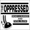 The Oppressed "Dead & Buried / Fatal Blow"