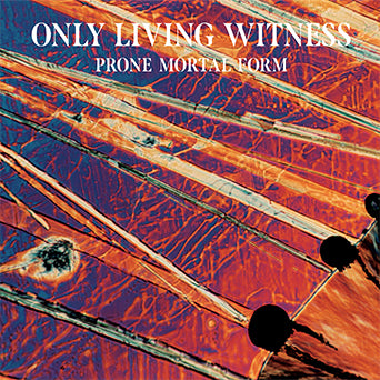 Only Living Witness "Prone Mortal Form"