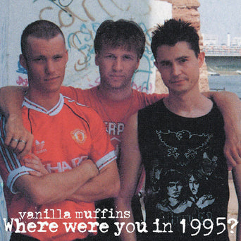 Vanilla Muffins "Where Were You In 1995?"