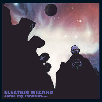 Electric Wizard "Come My Fanatics...."