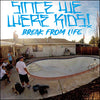 Since We Were Kids! "Break From Life"