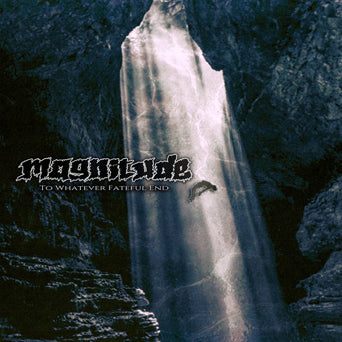 Magnitude "To Whatever Fateful End"